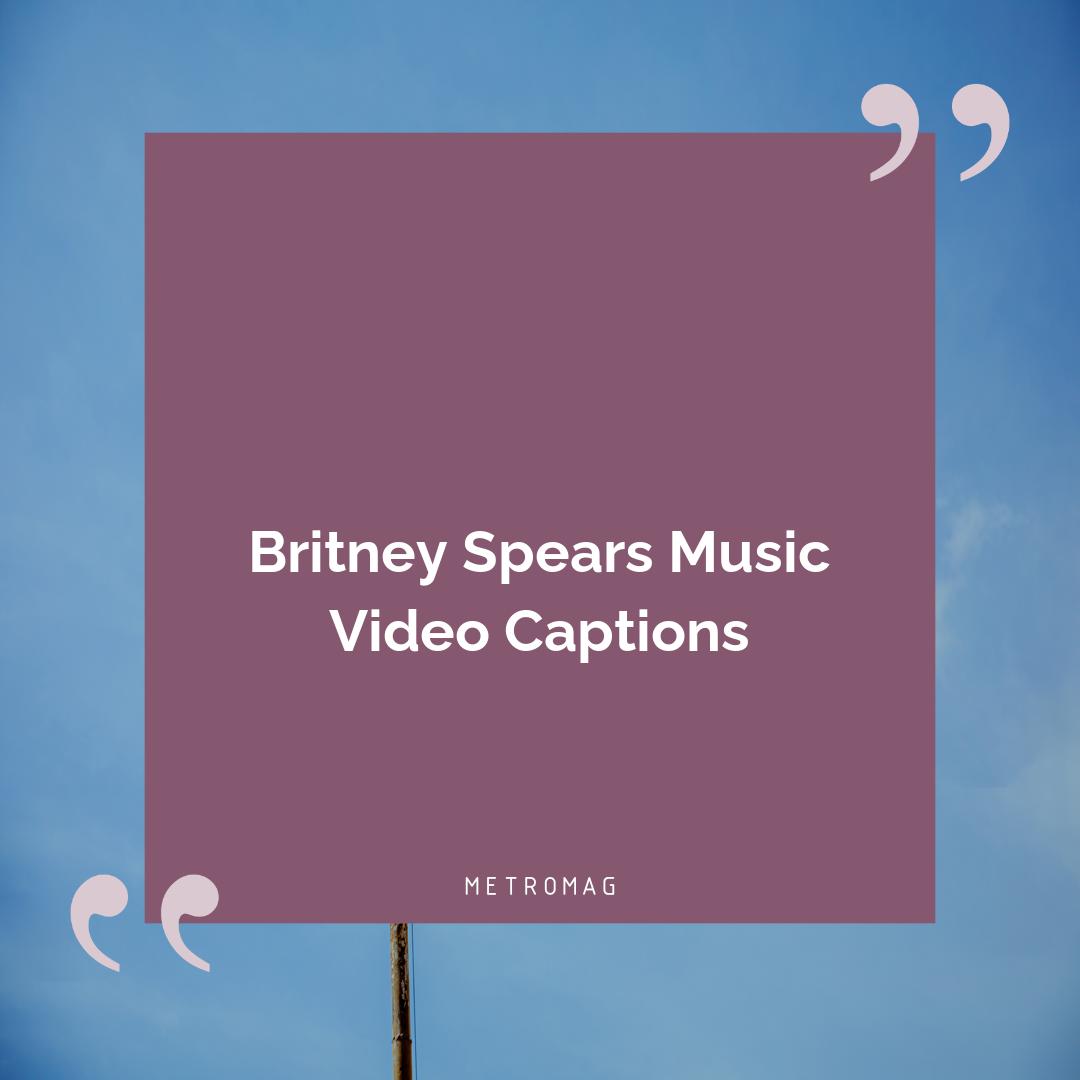 Britney Spears Music Video Captions