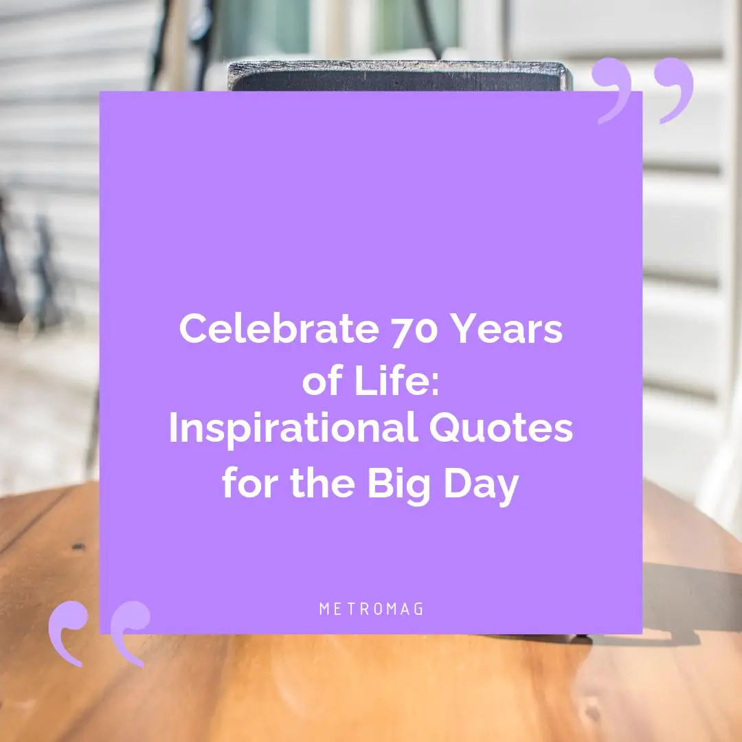 Celebrate 70 Years of Life: Inspirational Quotes for the Big Day