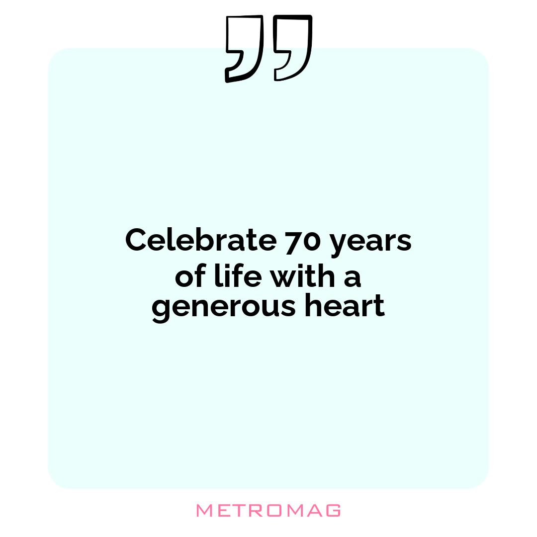 Celebrate 70 years of life with a generous heart