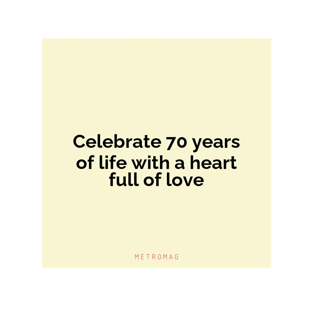 Celebrate 70 years of life with a heart full of love