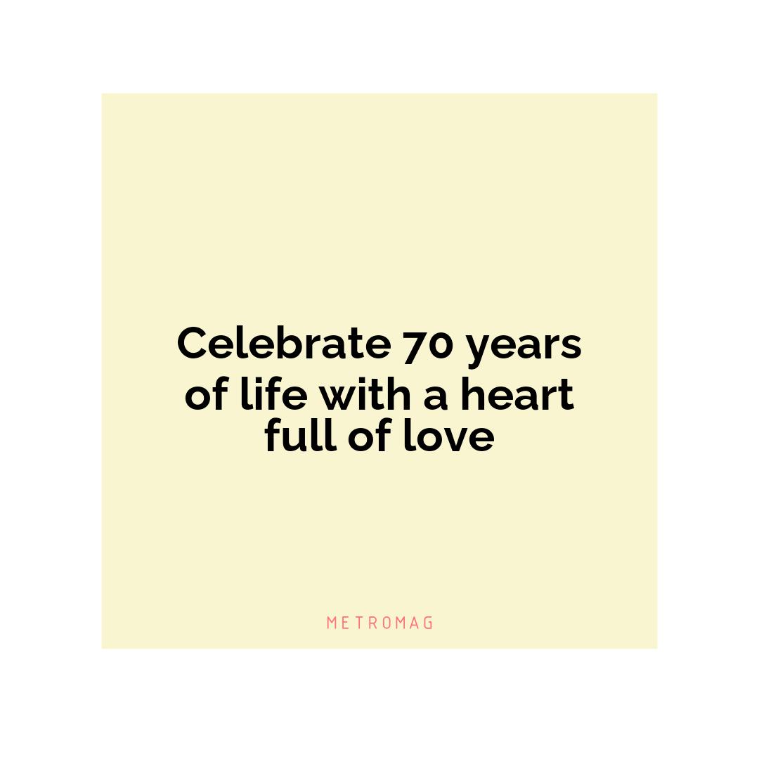 Celebrate 70 years of life with a heart full of love
