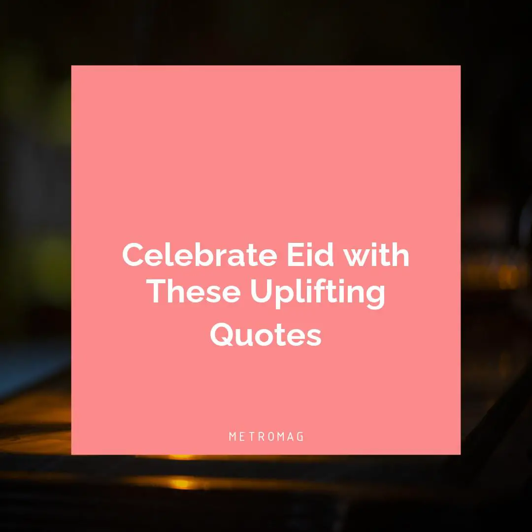 Celebrate Eid with These Uplifting Quotes