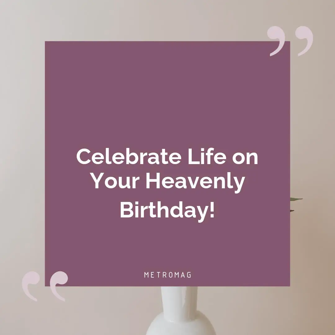 Celebrate Life on Your Heavenly Birthday!