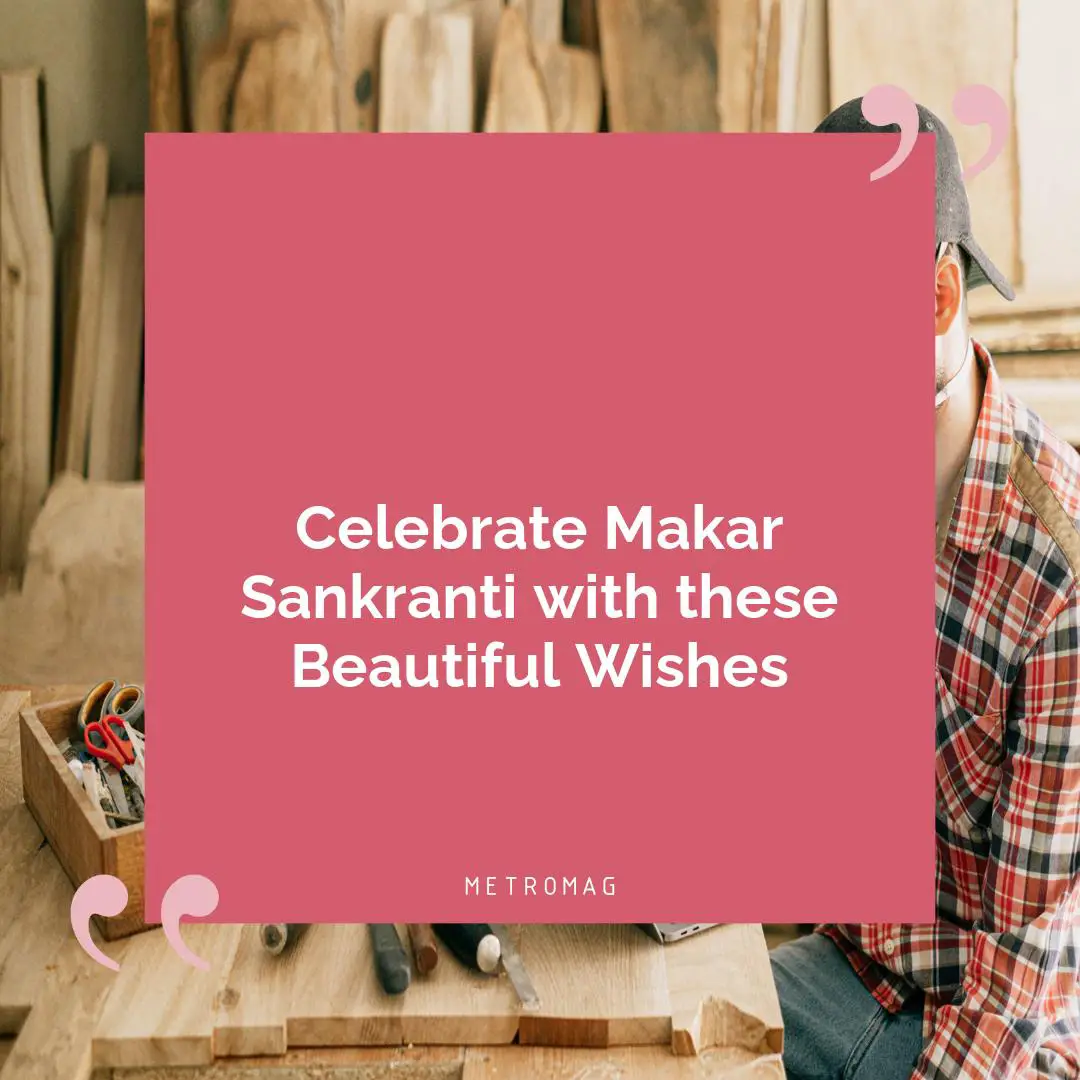 Celebrate Makar Sankranti with these Beautiful Wishes