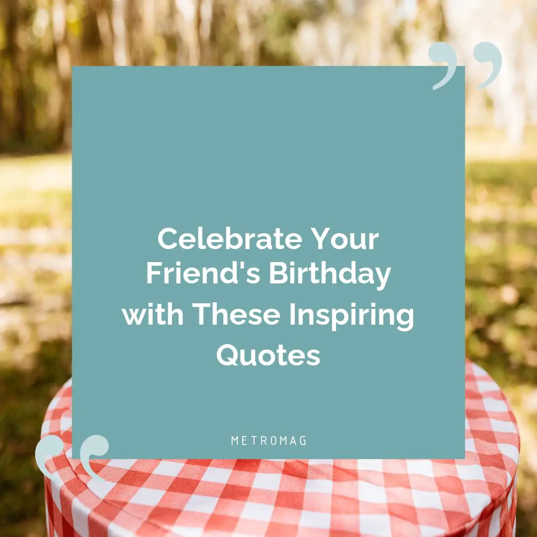 Celebrate Your Friend's Birthday with These Inspiring Quotes