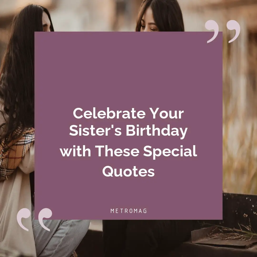 Celebrate Your Sister's Birthday with These Special Quotes