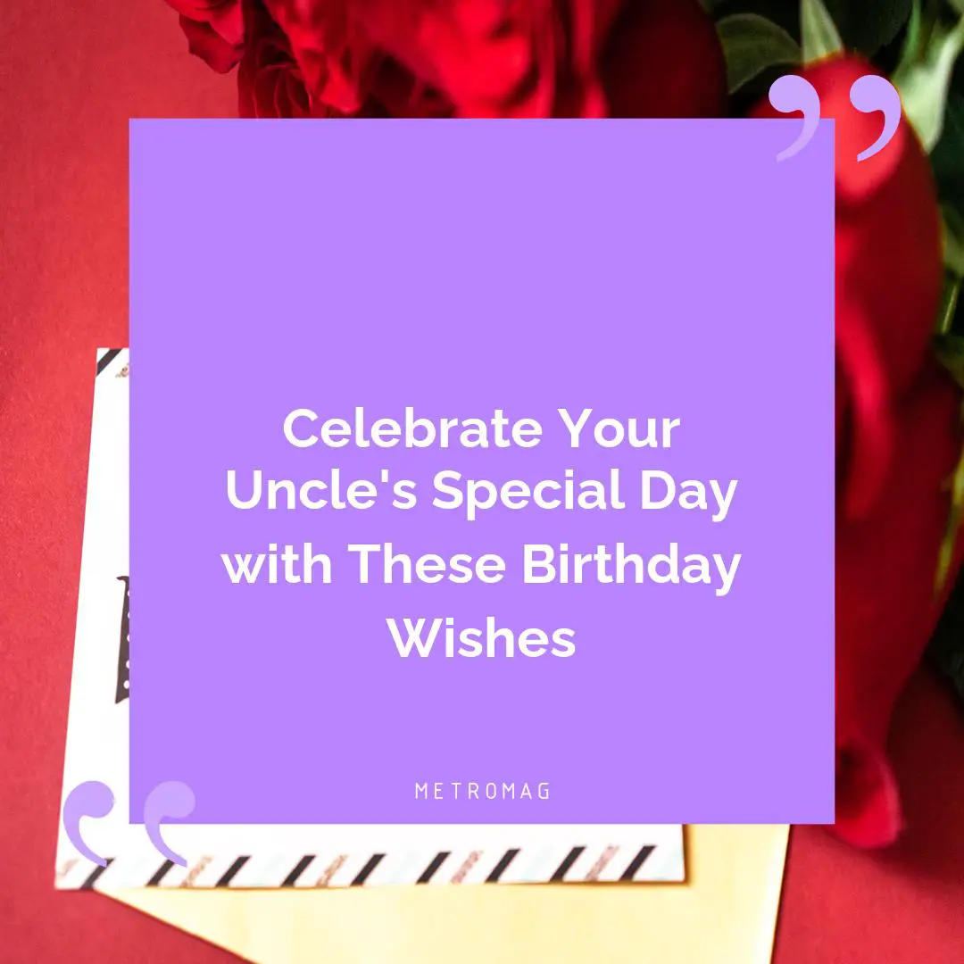 Celebrate Your Uncle's Special Day with These Birthday Wishes