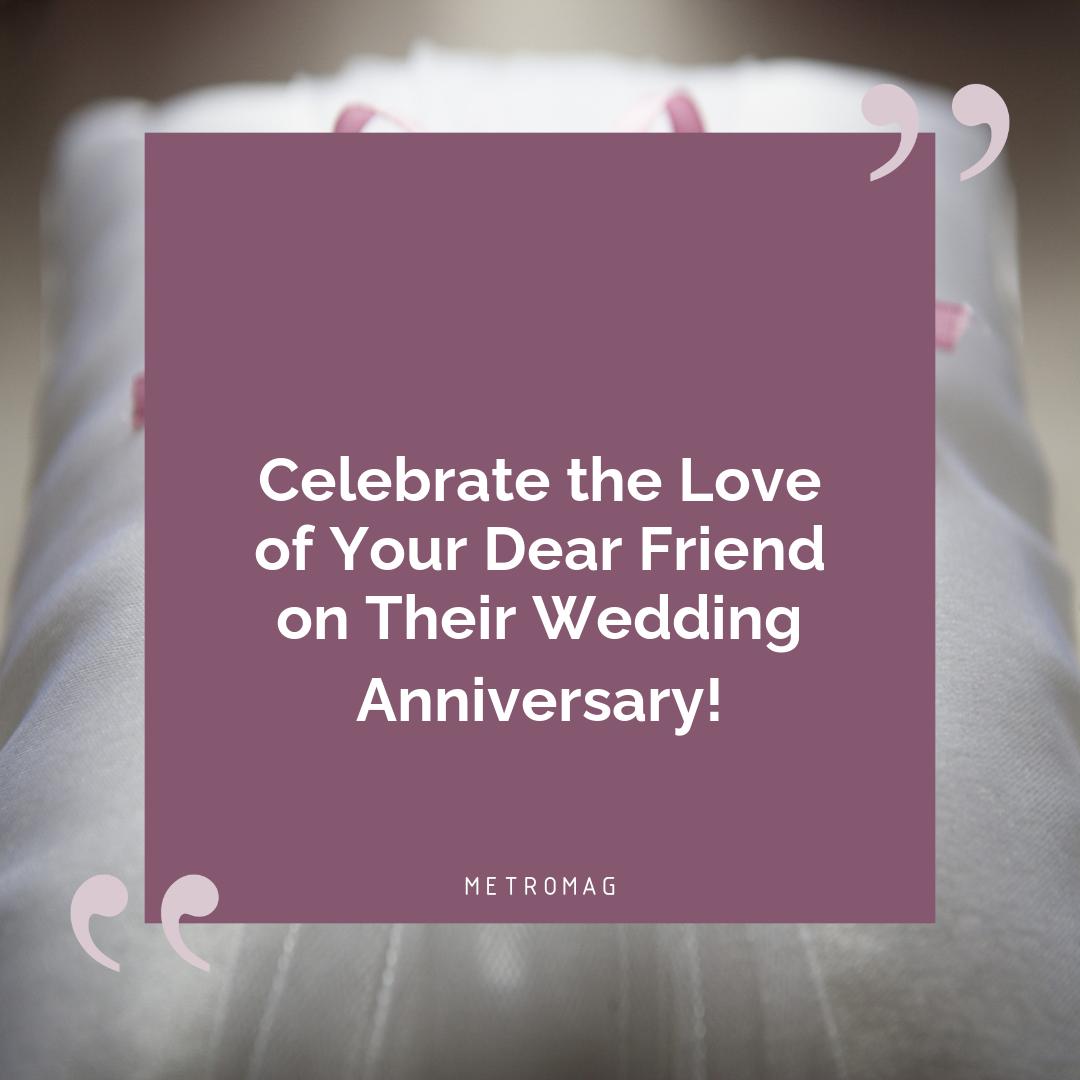 Celebrate the Love of Your Dear Friend on Their Wedding Anniversary!