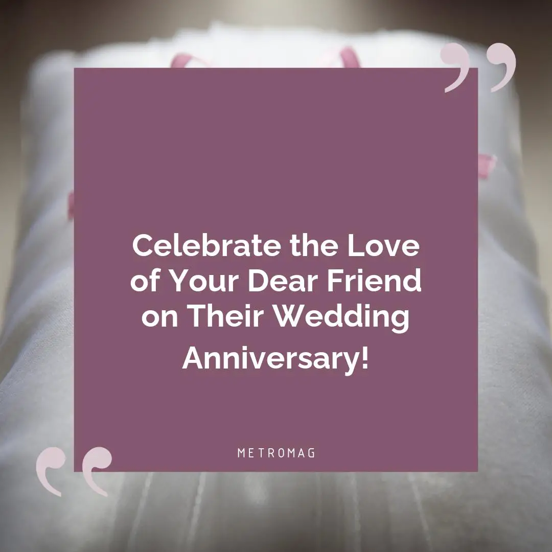 Celebrate the Love of Your Dear Friend on Their Wedding Anniversary!