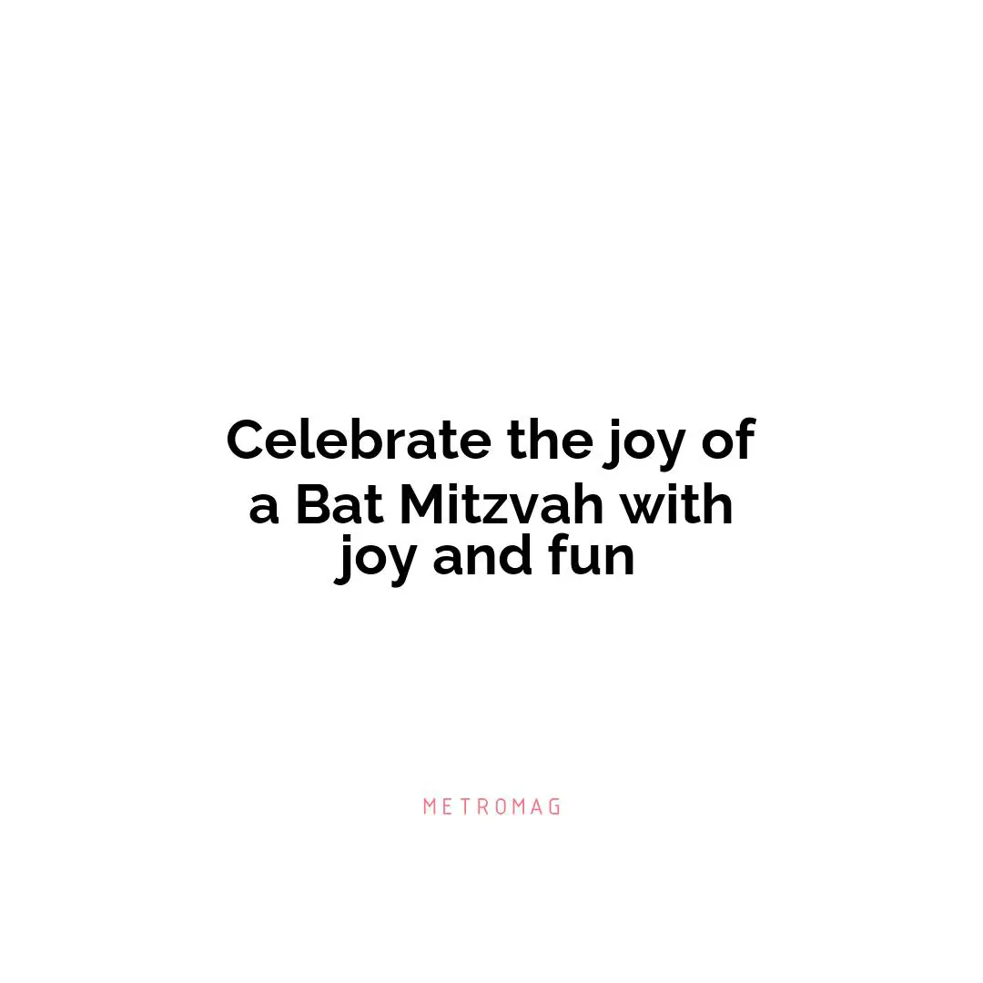Celebrate the joy of a Bat Mitzvah with joy and fun