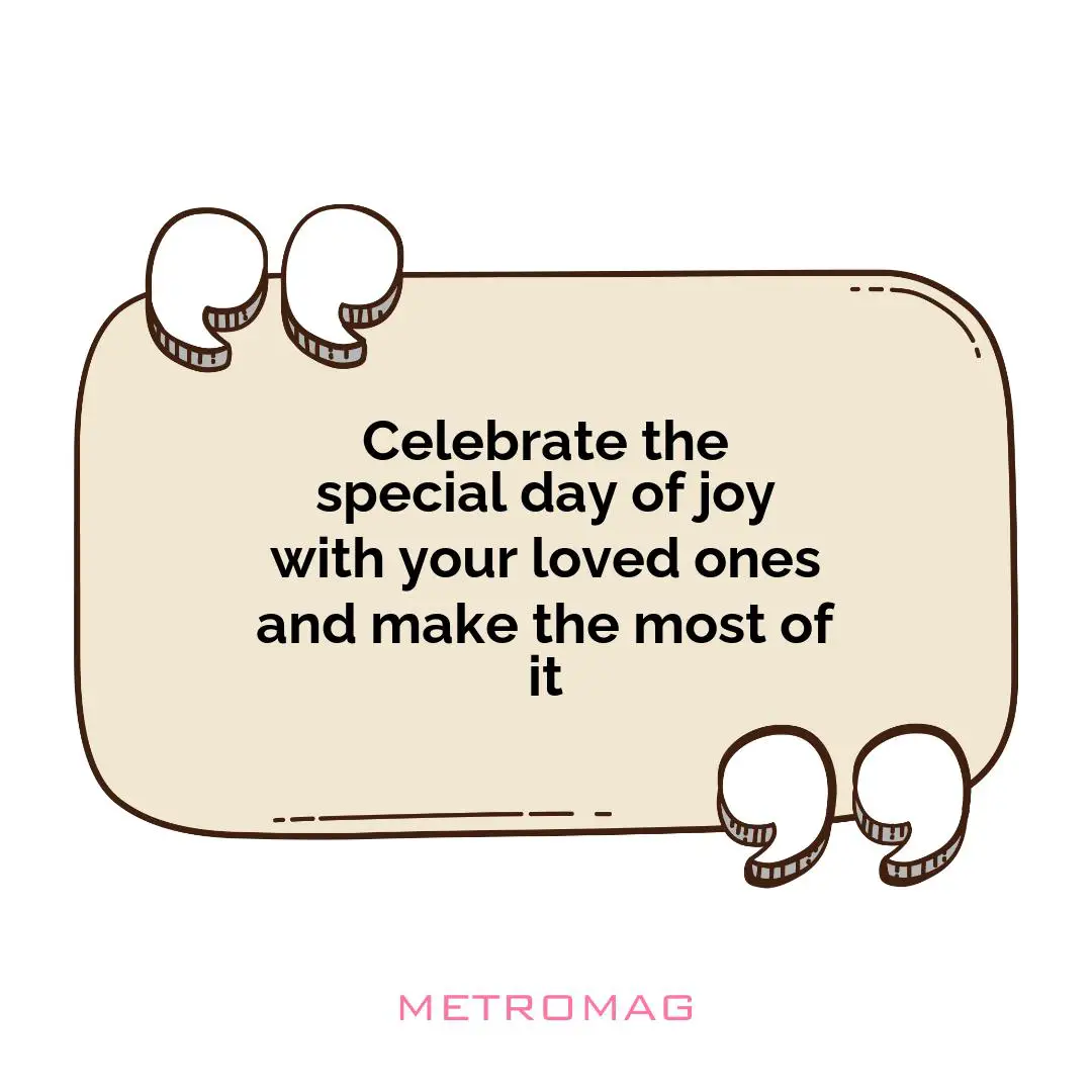 Celebrate the special day of joy with your loved ones and make the most of it
