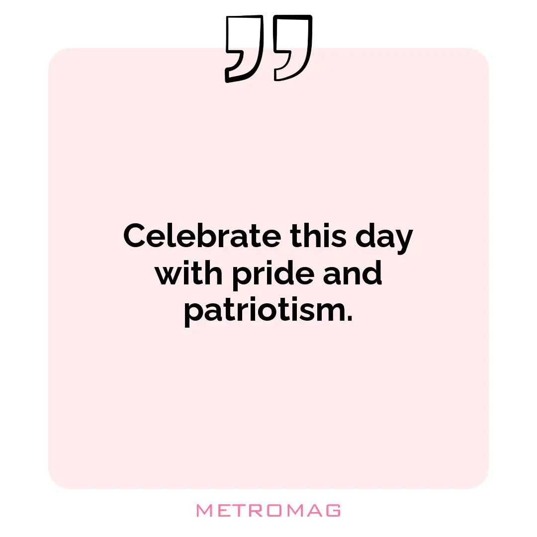 Celebrate this day with pride and patriotism.