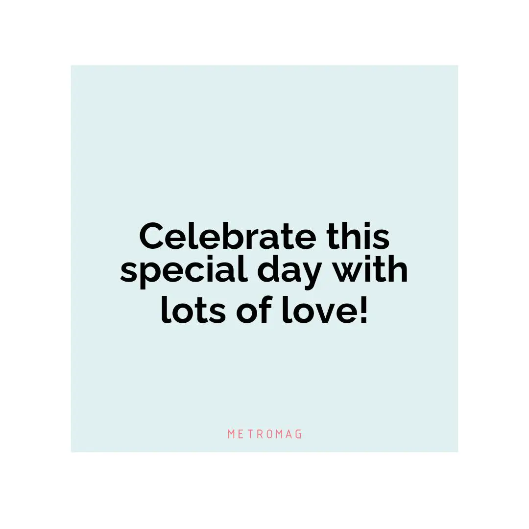 Celebrate this special day with lots of love!