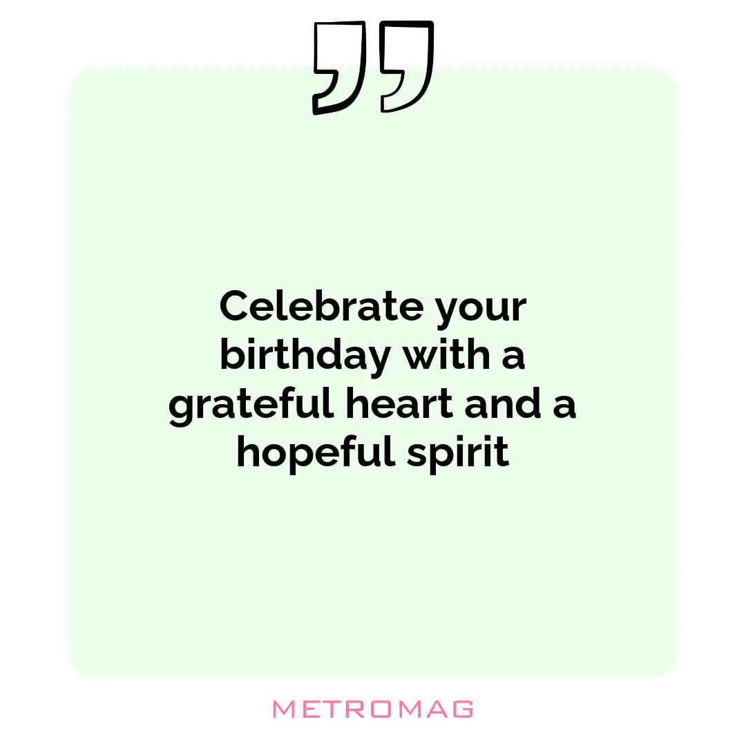 Celebrate your birthday with a grateful heart and a hopeful spirit
