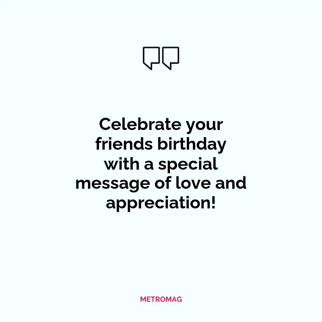 Celebrate your friends birthday with a special message of love and appreciation!