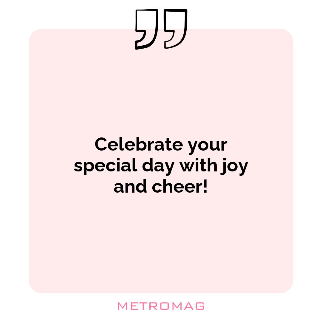 Celebrate your special day with joy and cheer!