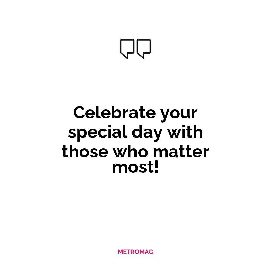 Celebrate your special day with those who matter most!