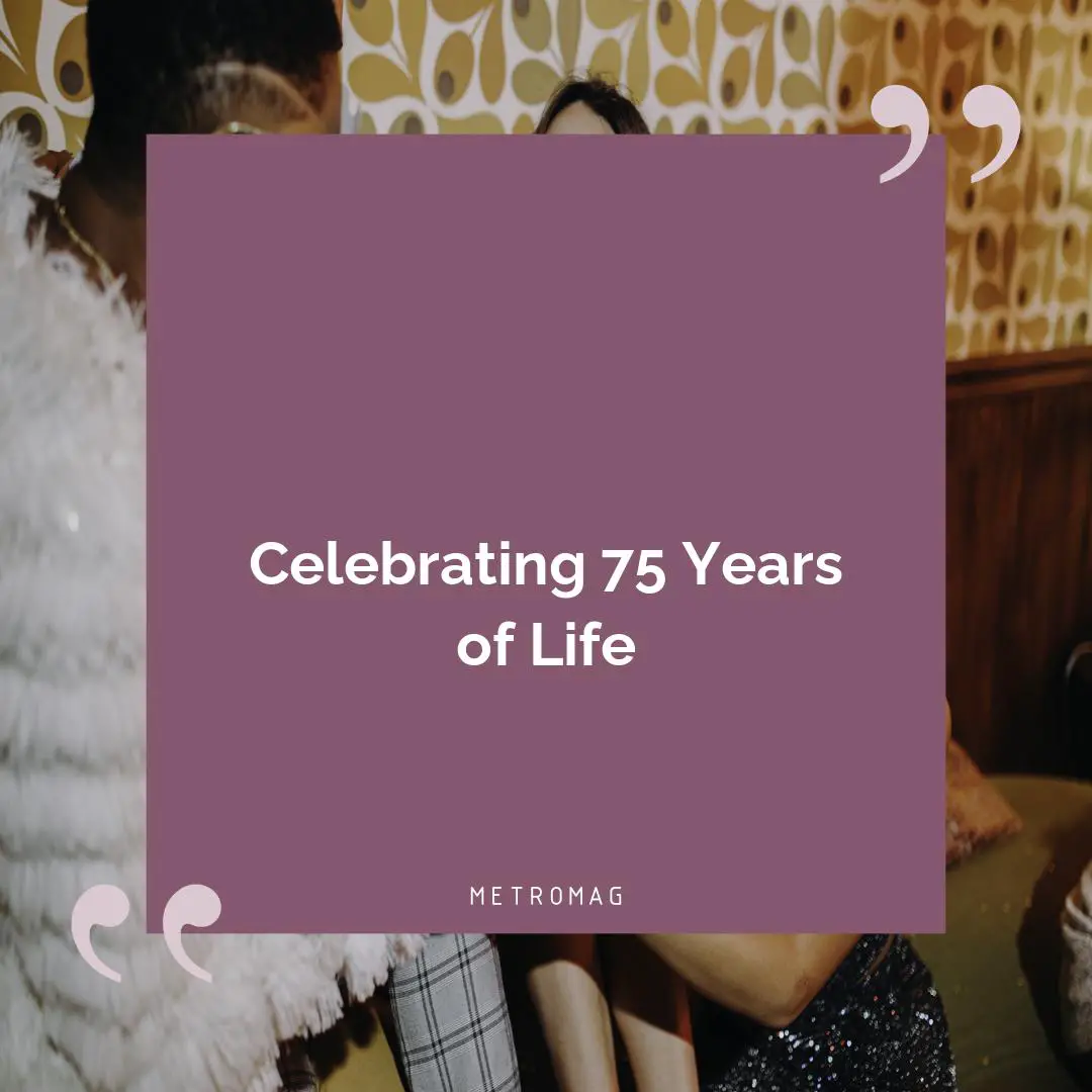 Celebrating 75 Years of Life
