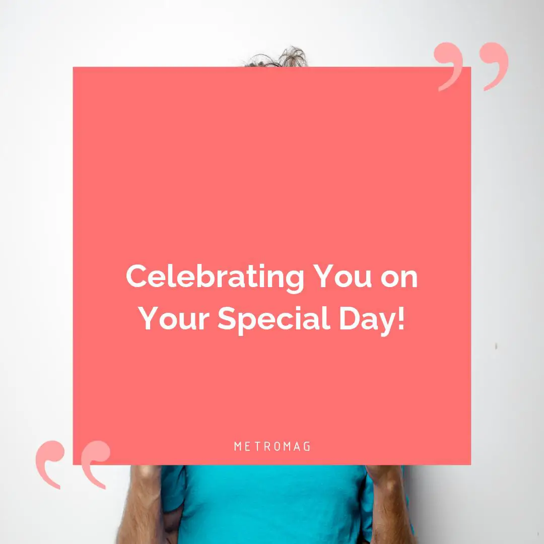 Celebrating You on Your Special Day!