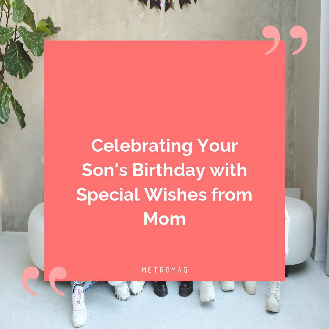 Celebrating Your Son's Birthday with Special Wishes from Mom