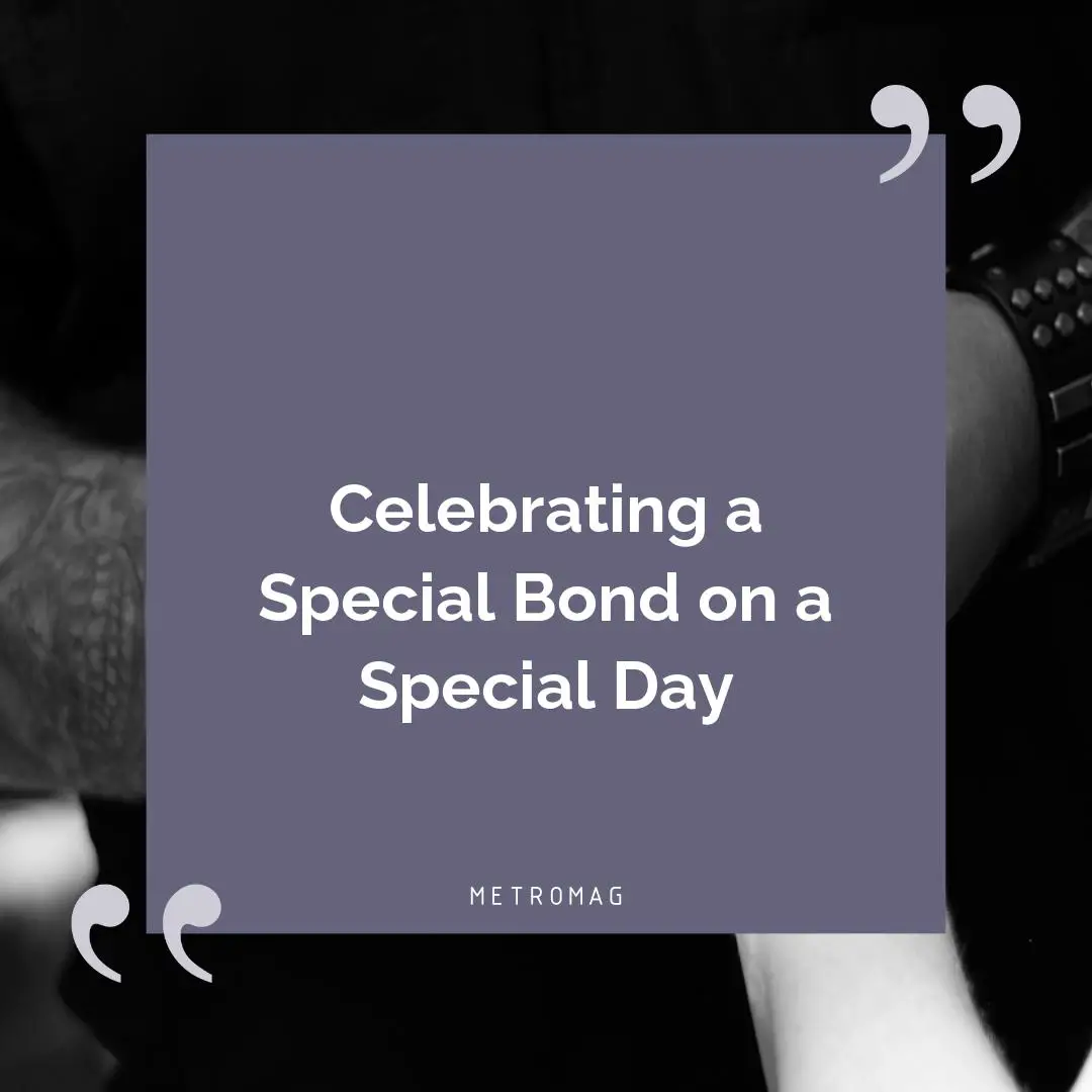 Celebrating a Special Bond on a Special Day