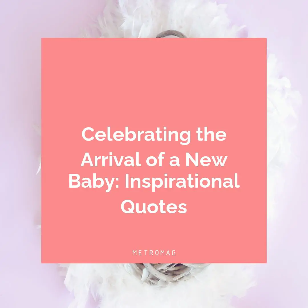 Celebrating the Arrival of a New Baby: Inspirational Quotes