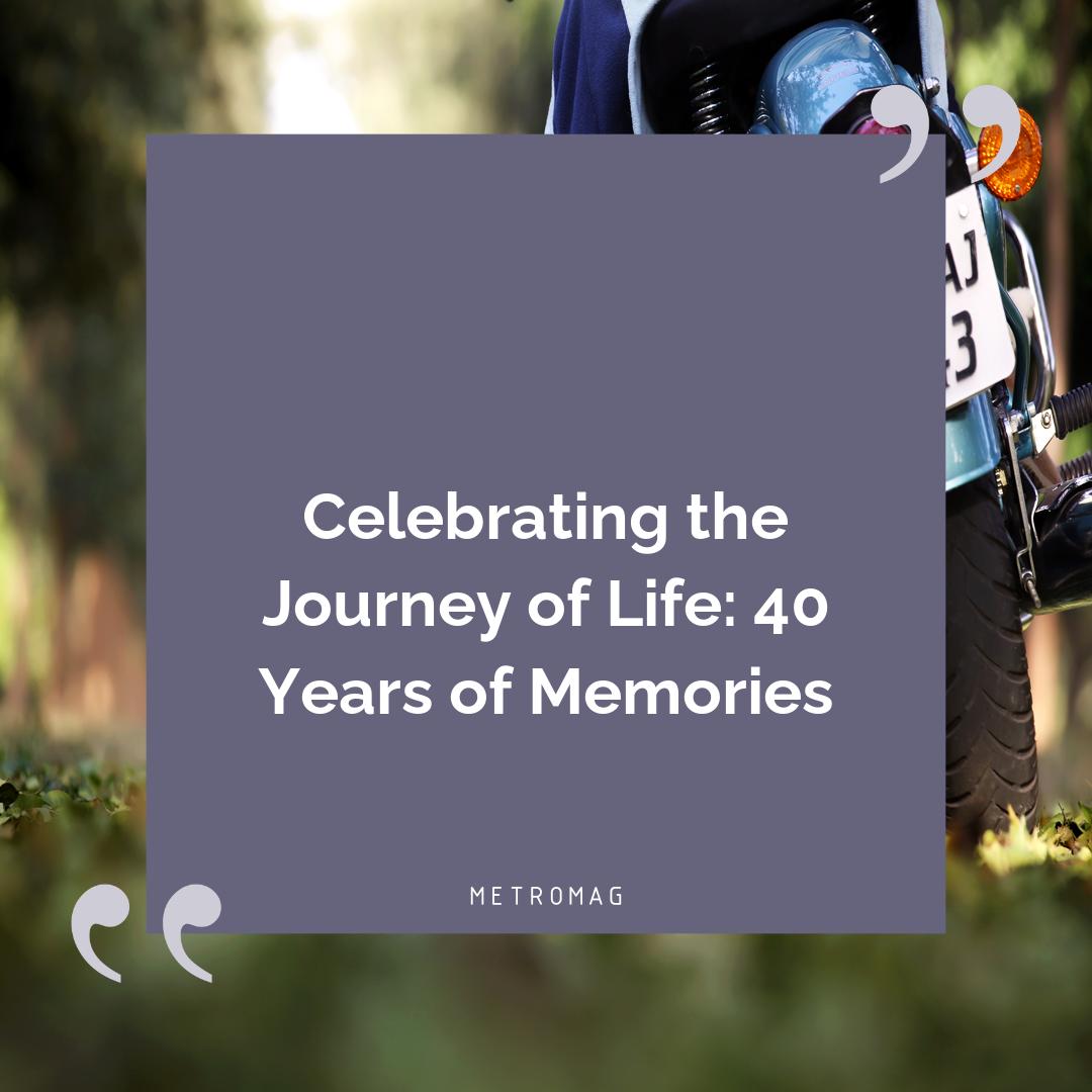 Celebrating the Journey of Life: 40 Years of Memories