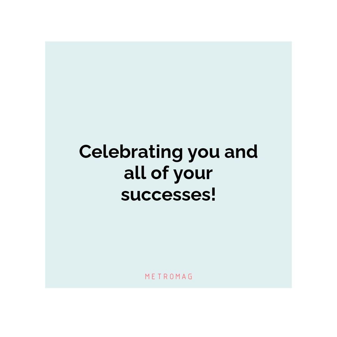 Celebrating you and all of your successes!