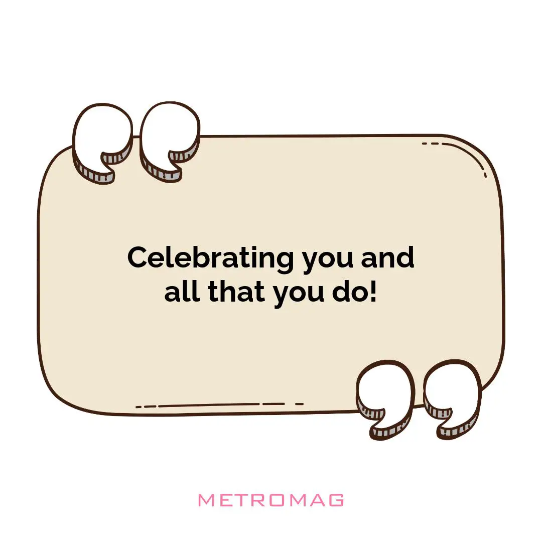 Celebrating you and all that you do!
