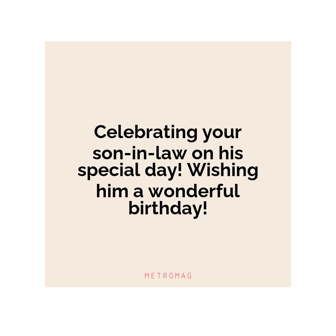 Celebrating your son-in-law on his special day! Wishing him a wonderful birthday!