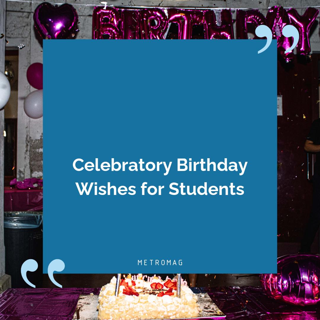 Celebratory Birthday Wishes for Students