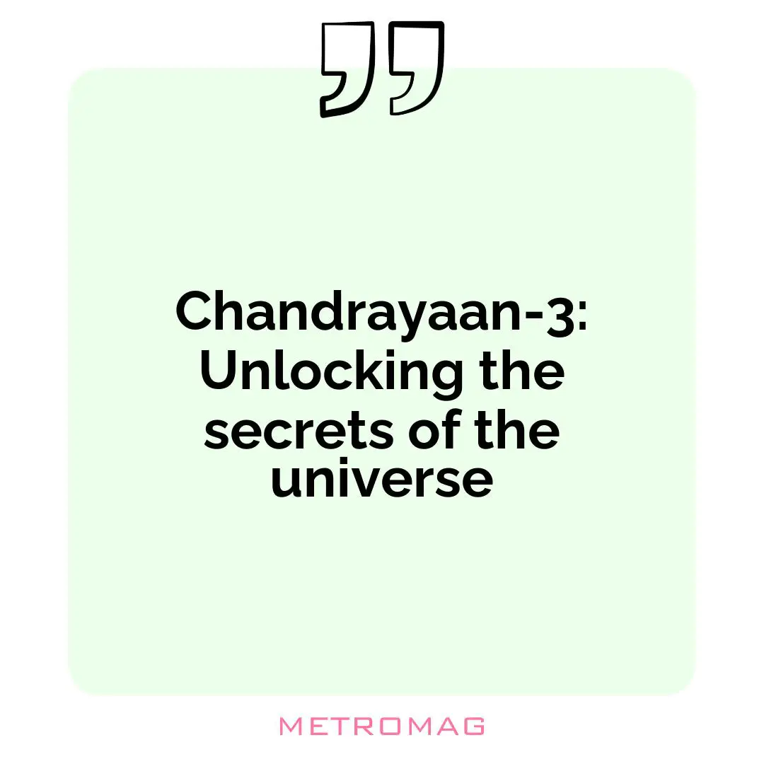 Chandrayaan-3: Unlocking the secrets of the universe