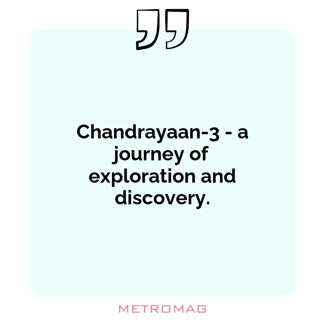 Chandrayaan-3 - a journey of exploration and discovery.