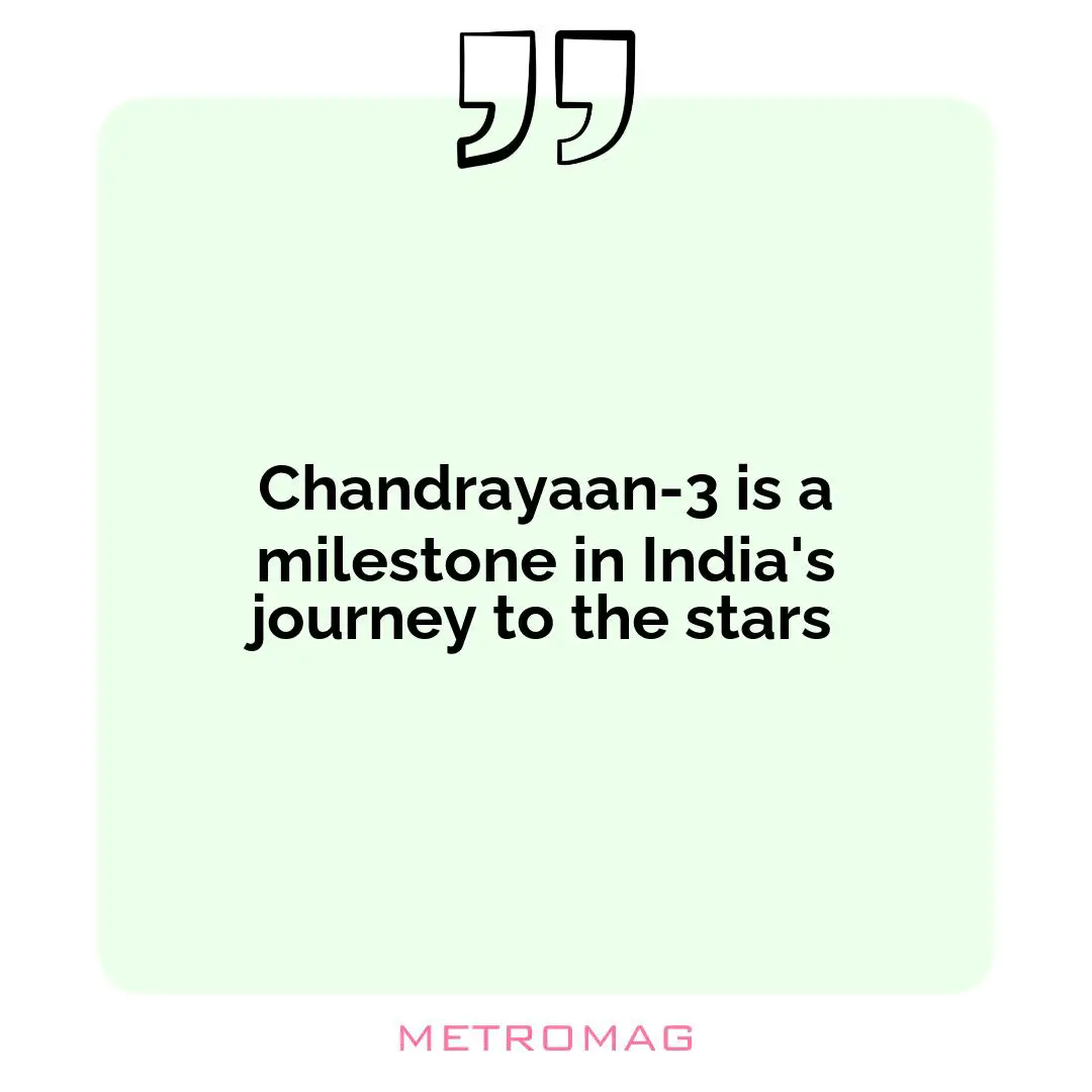 Chandrayaan-3 is a milestone in India's journey to the stars