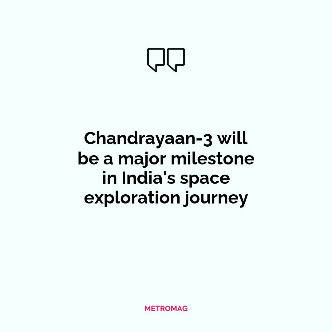 Chandrayaan-3 will be a major milestone in India's space exploration journey