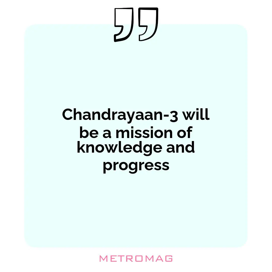 Chandrayaan-3 will be a mission of knowledge and progress