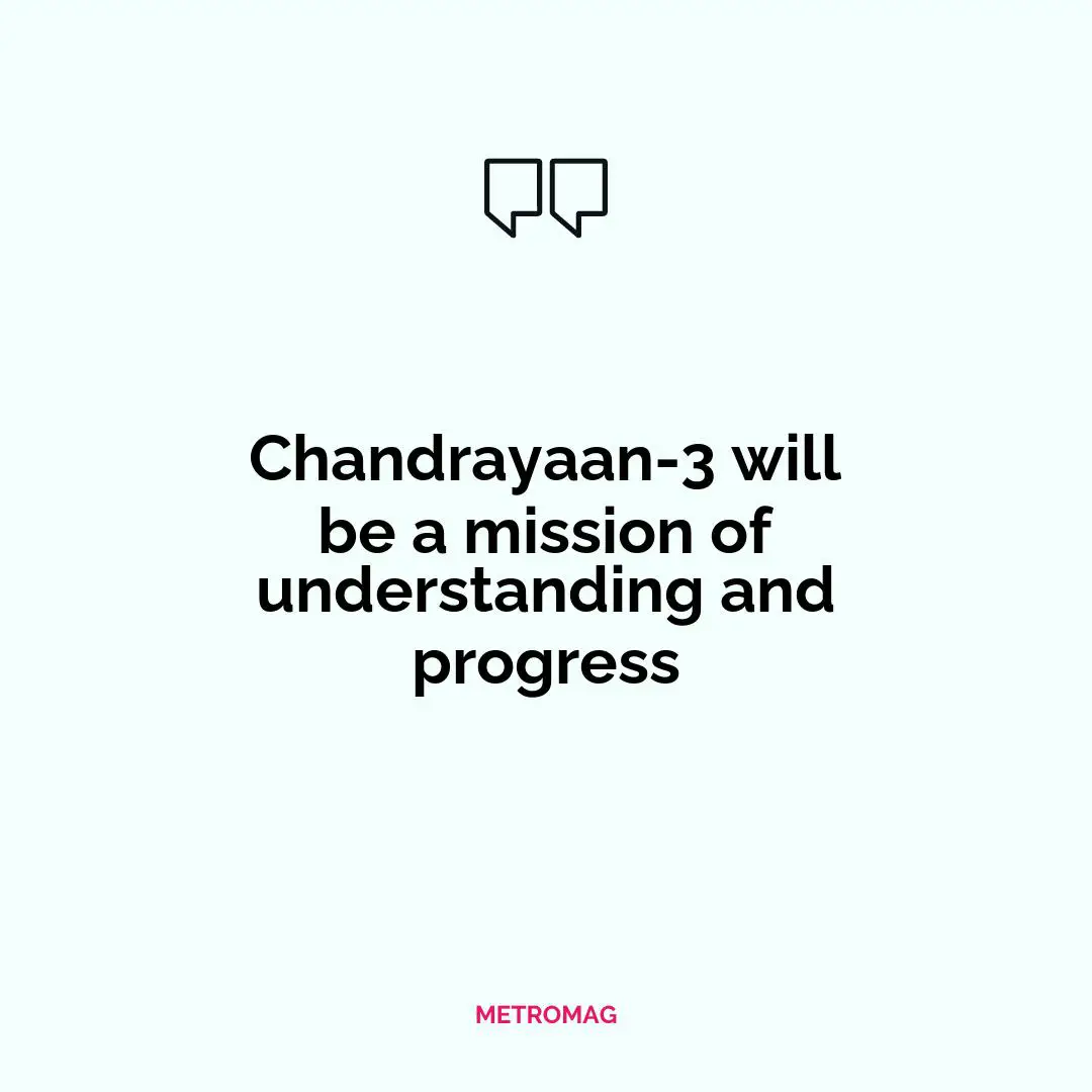 Chandrayaan-3 will be a mission of understanding and progress