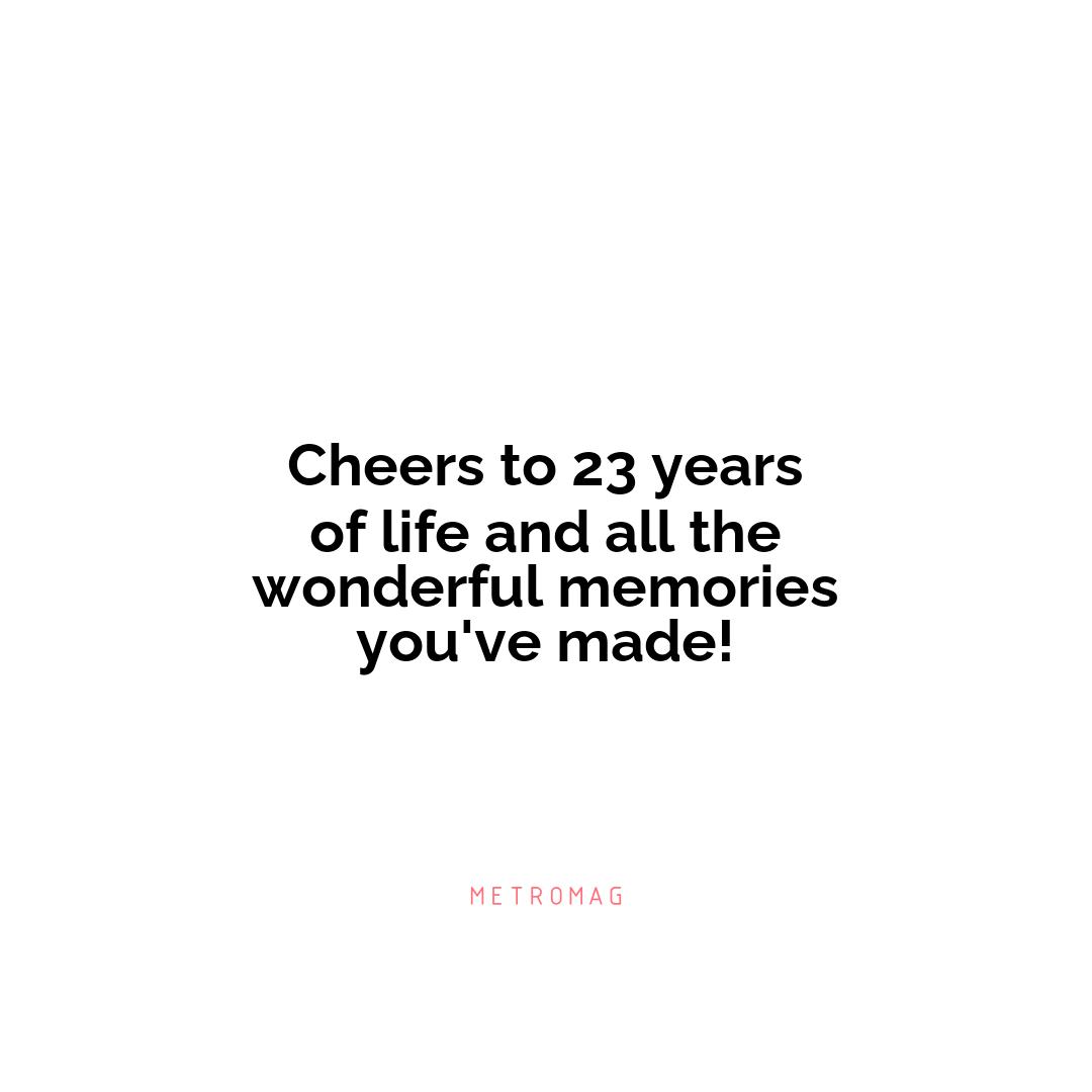 Cheers to 23 years of life and all the wonderful memories you've made!