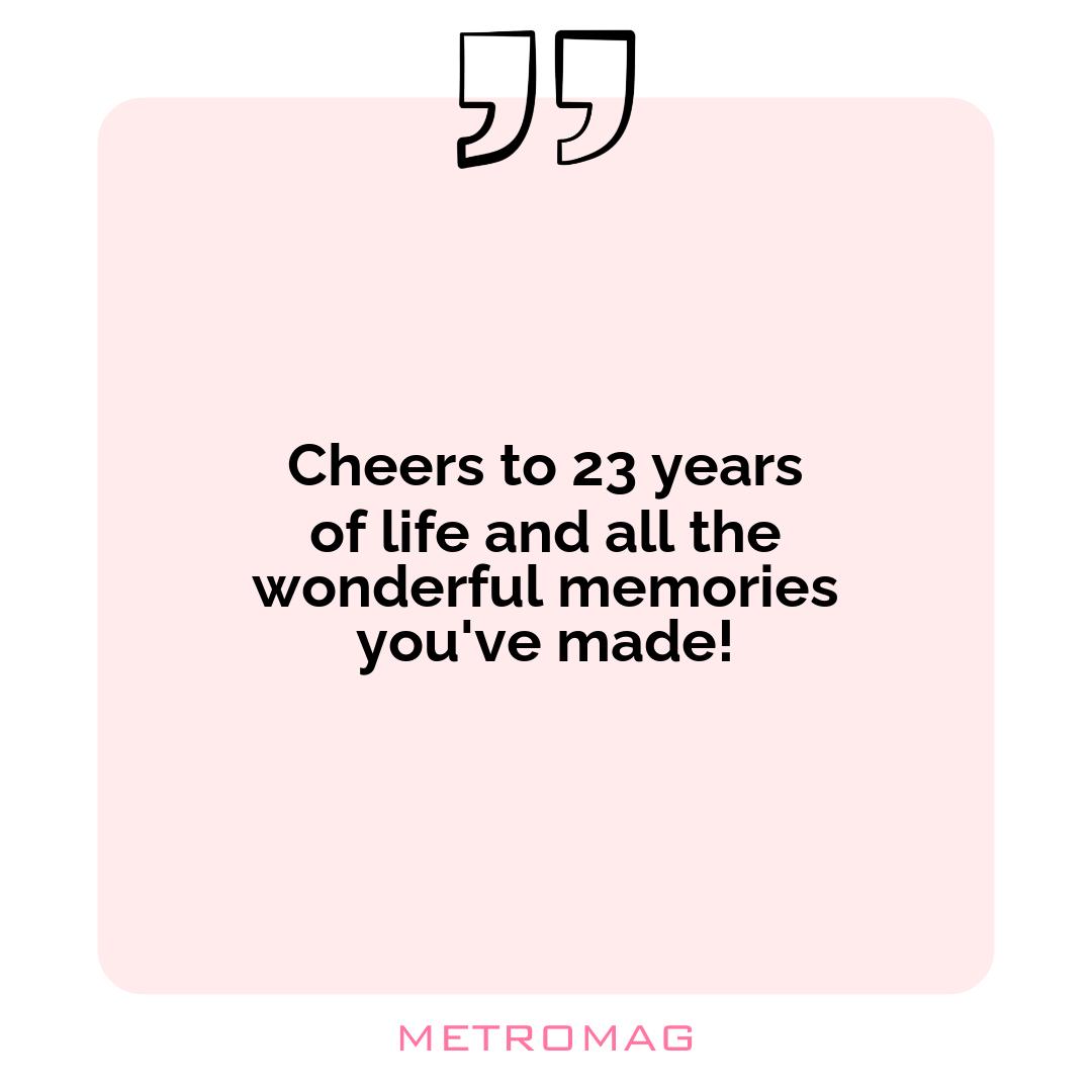 Cheers to 23 years of life and all the wonderful memories you've made!