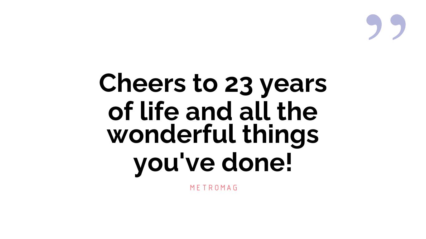 Cheers to 23 years of life and all the wonderful things you've done!