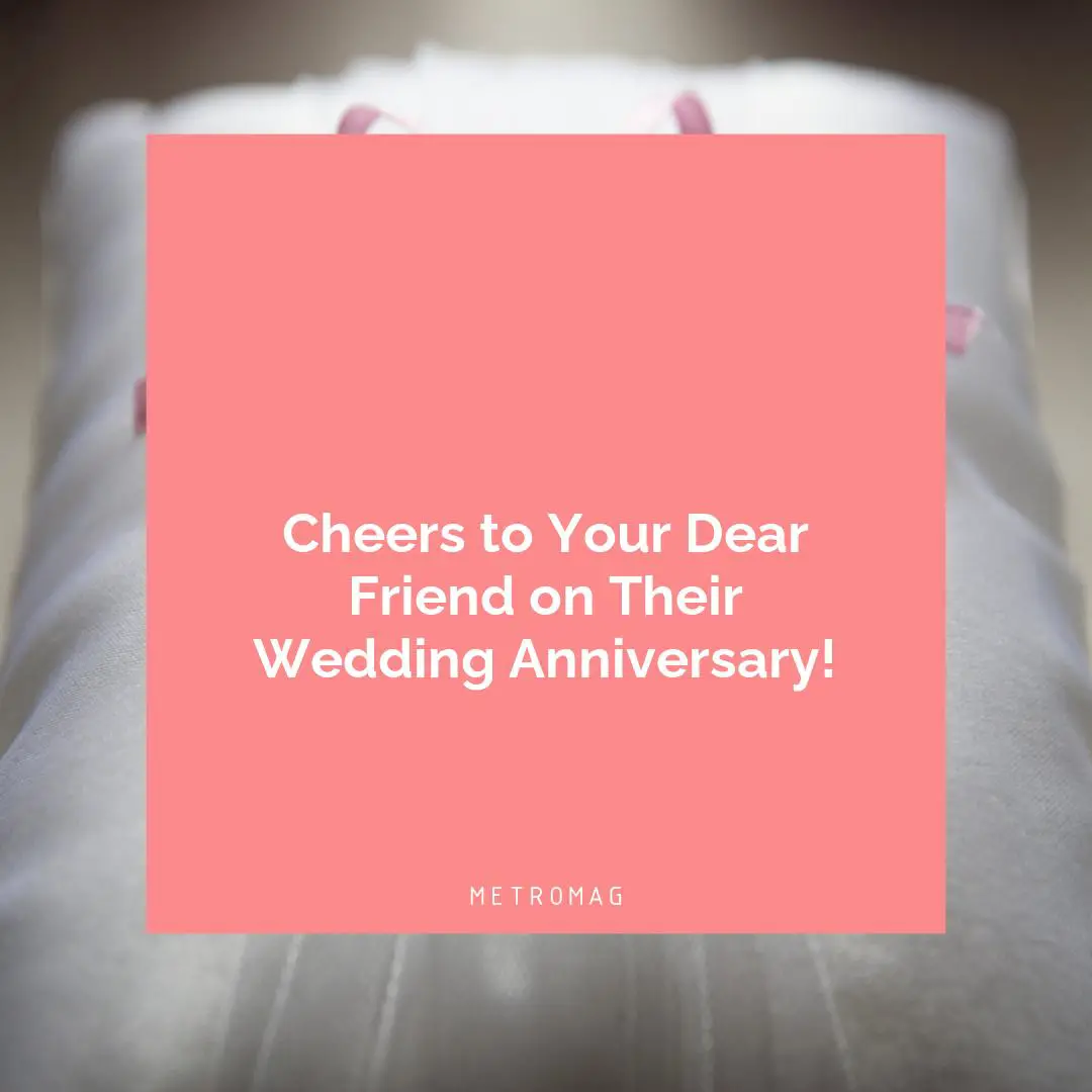 Cheers to Your Dear Friend on Their Wedding Anniversary!
