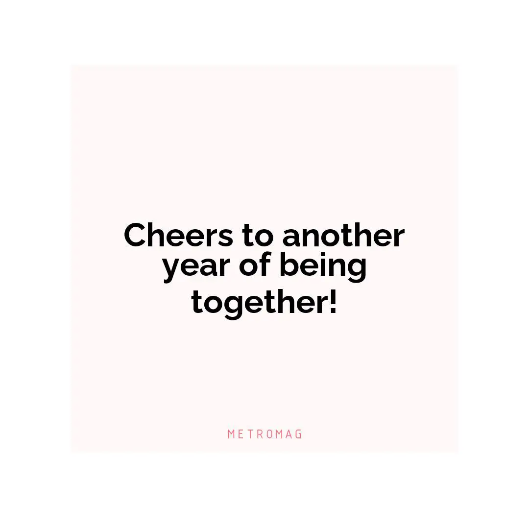 Cheers to another year of being together!