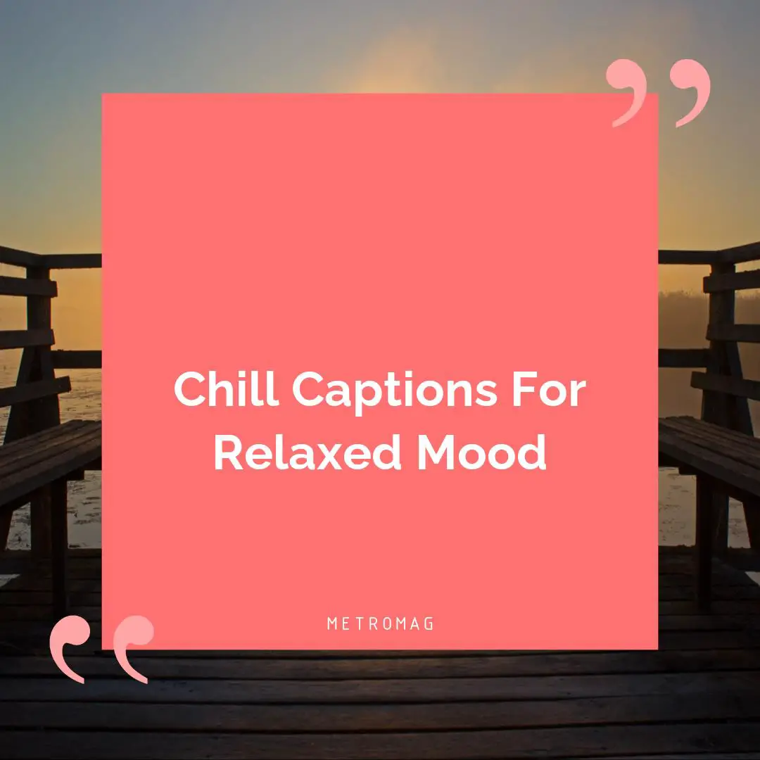 Chill Captions For Relaxed Mood