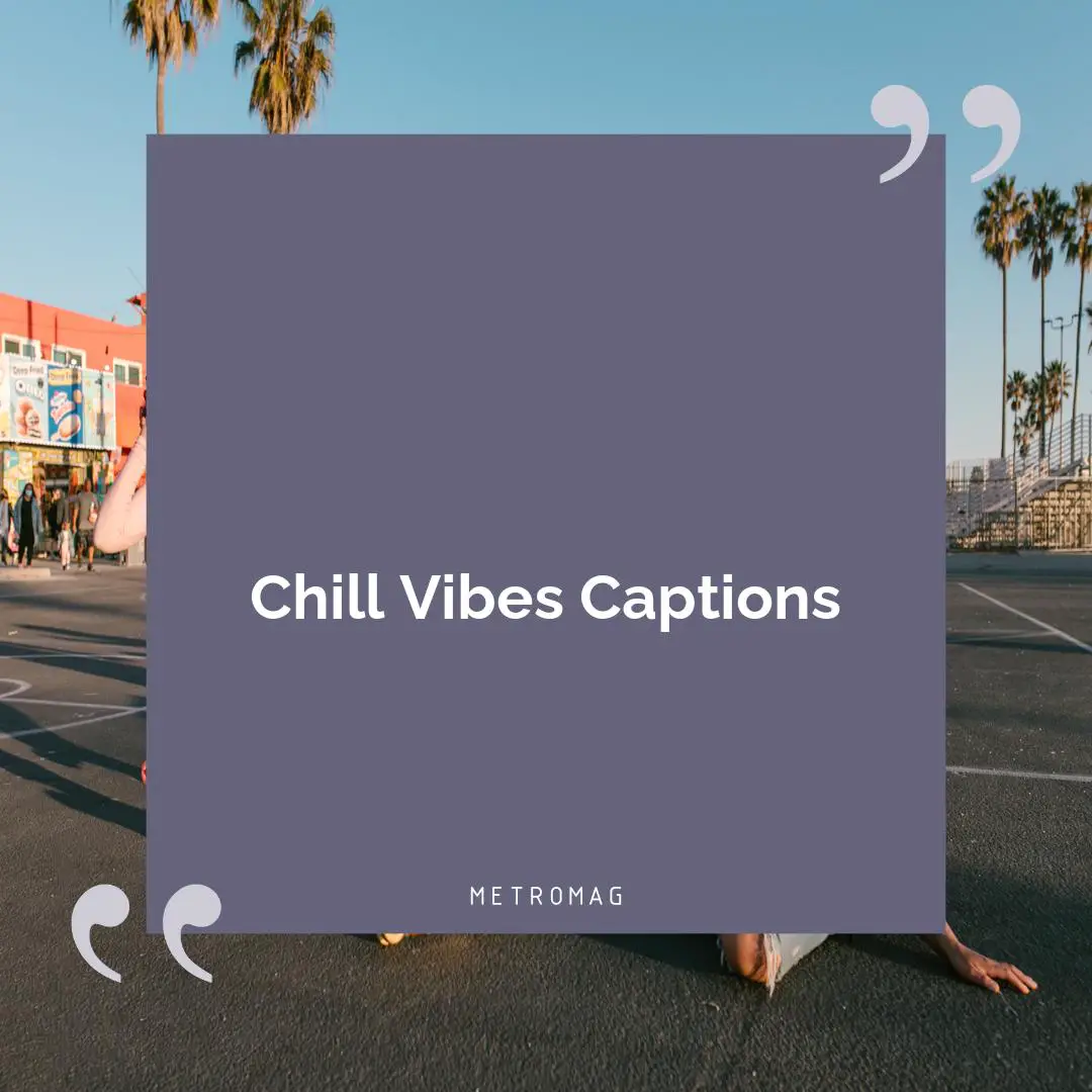 Chill Vibes Captions