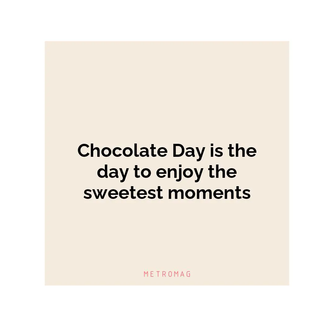 Chocolate Day is the day to enjoy the sweetest moments