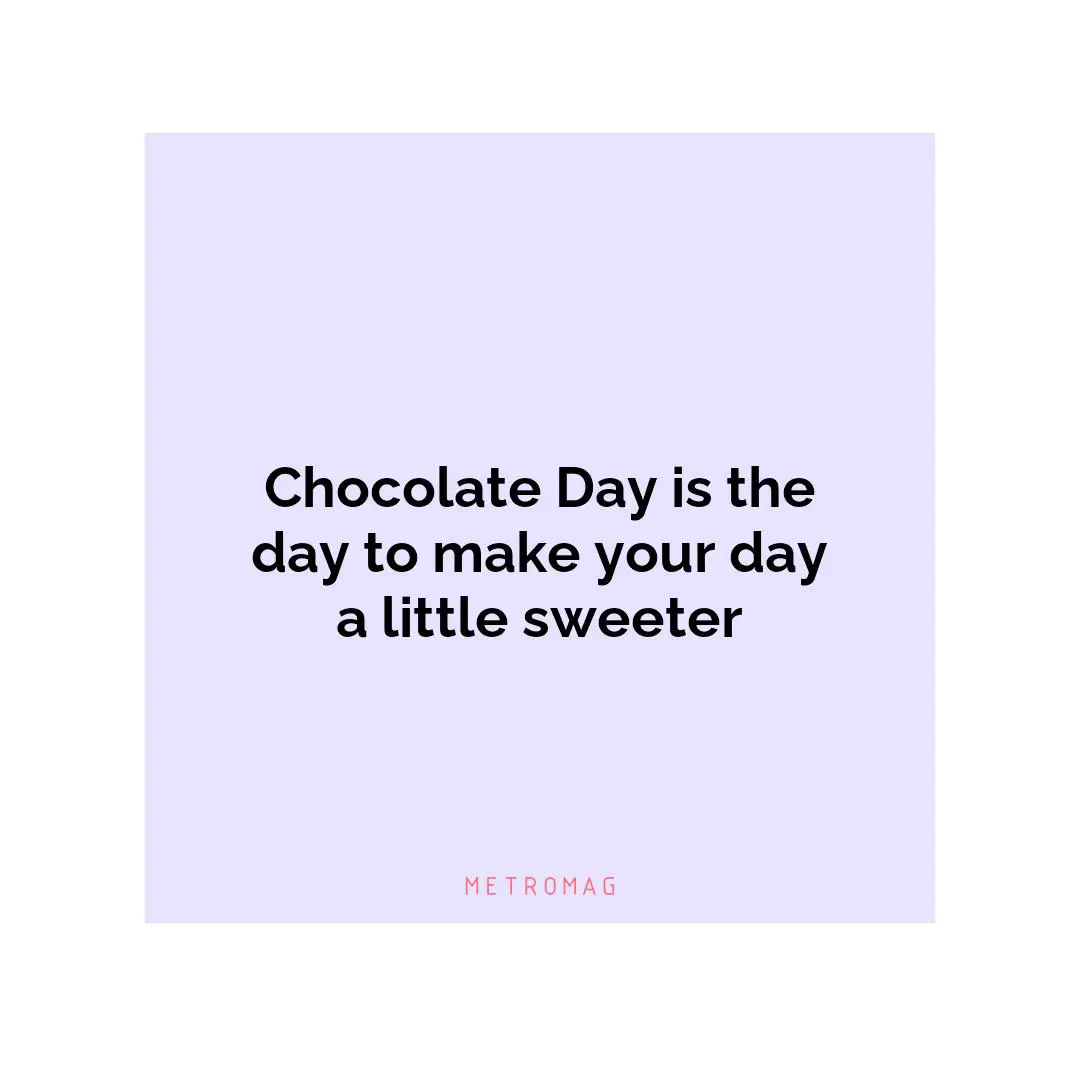 Chocolate Day is the day to make your day a little sweeter