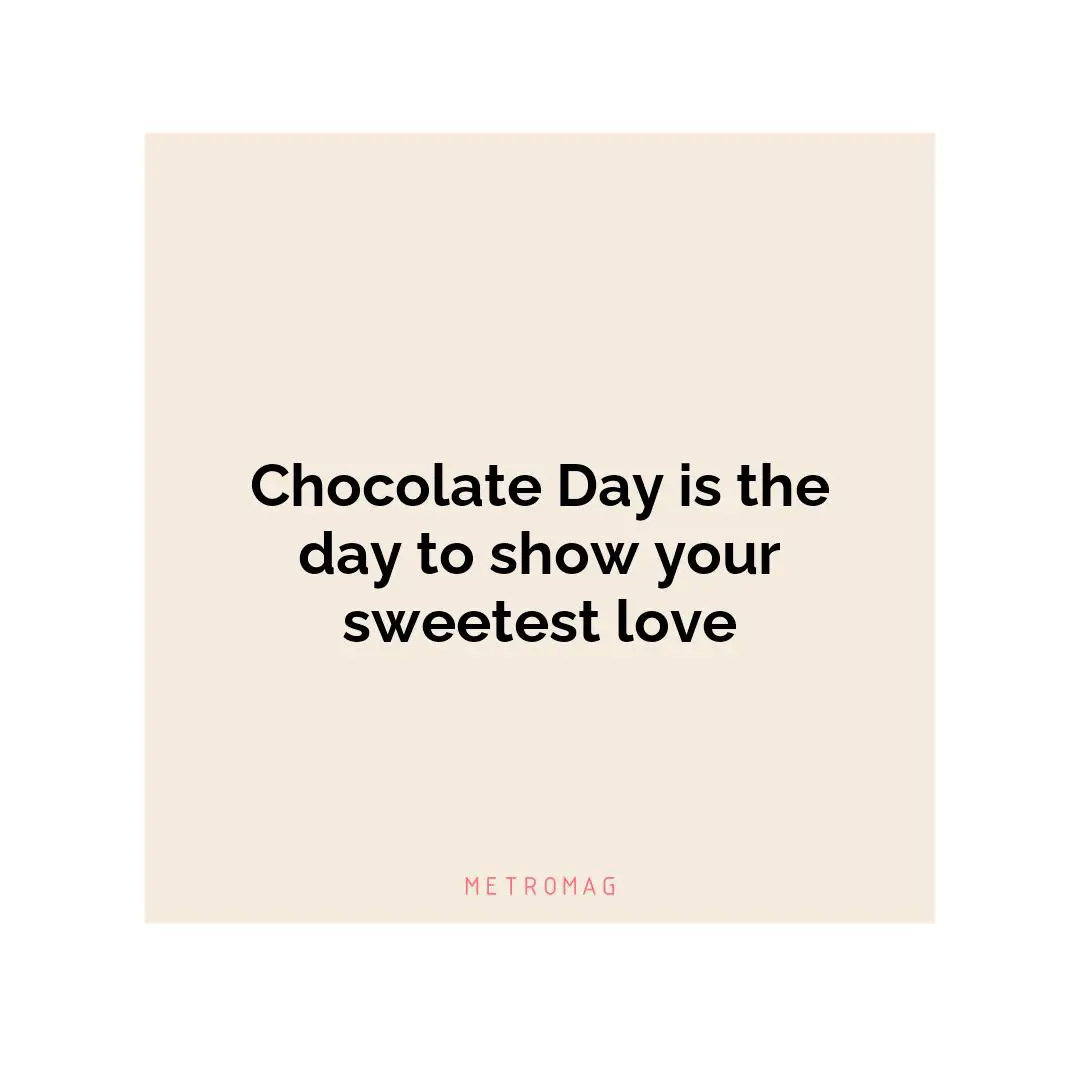 Chocolate Day is the day to show your sweetest love