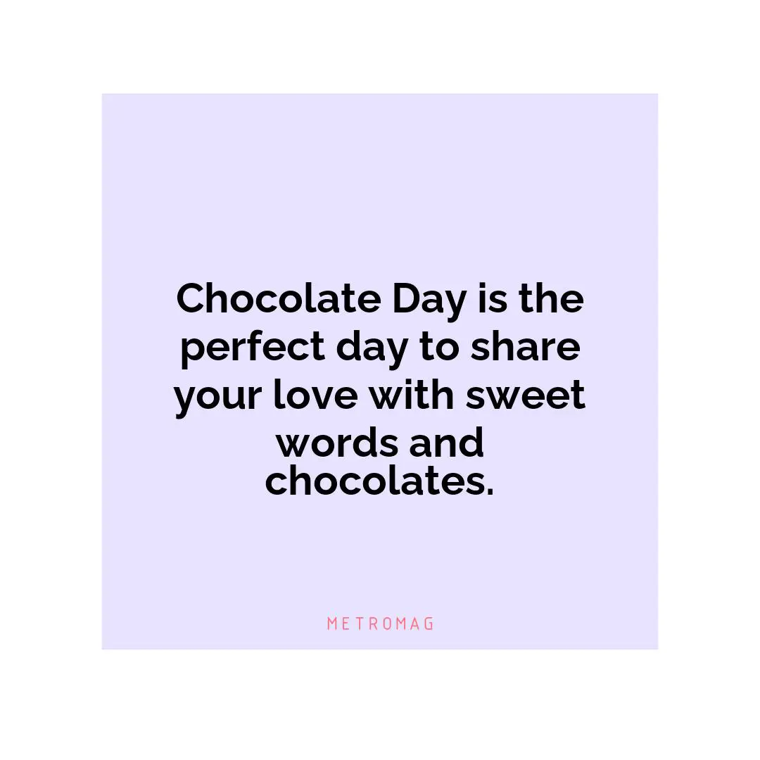 Chocolate Day is the perfect day to share your love with sweet words and chocolates.