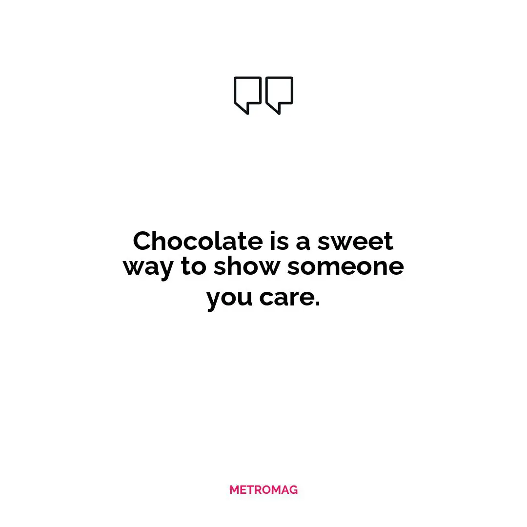 Chocolate is a sweet way to show someone you care.