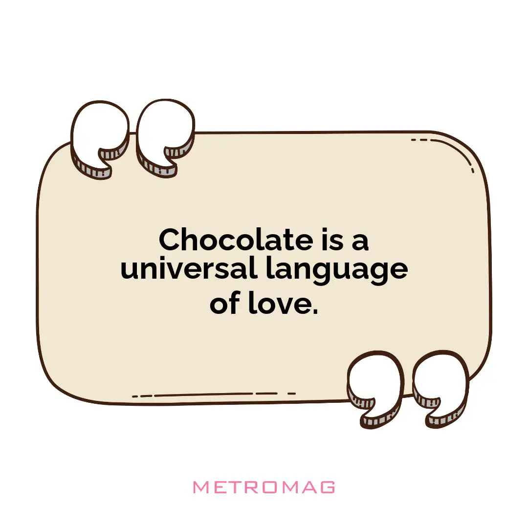 Chocolate is a universal language of love.